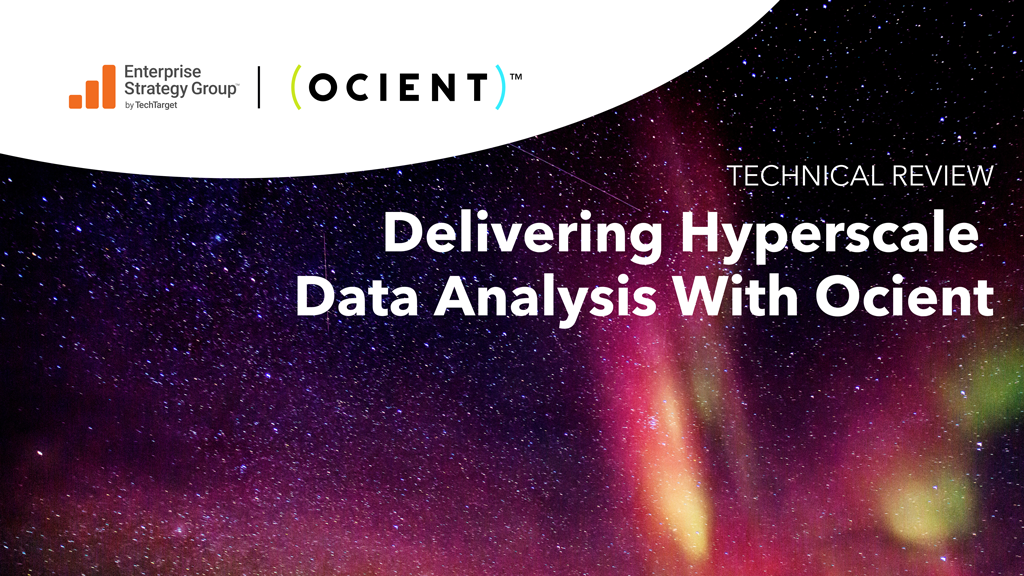 Enterprise Strategy Group's Technical Review of the Ocient Hyperscale Data Warehouse
